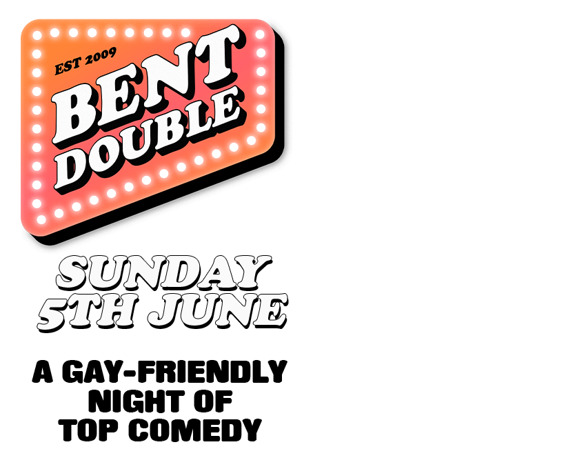 BENT DOUBLE
A gay-friendly, irreverent night of fun and frolics.

Winner of the Chortle award for best comedy club night in the UK 2017