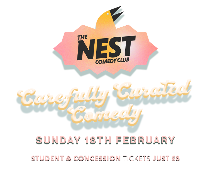 The Nest Comedy Club, Carefully curated comedy, Sunday 18th February, Tickets from just £8.