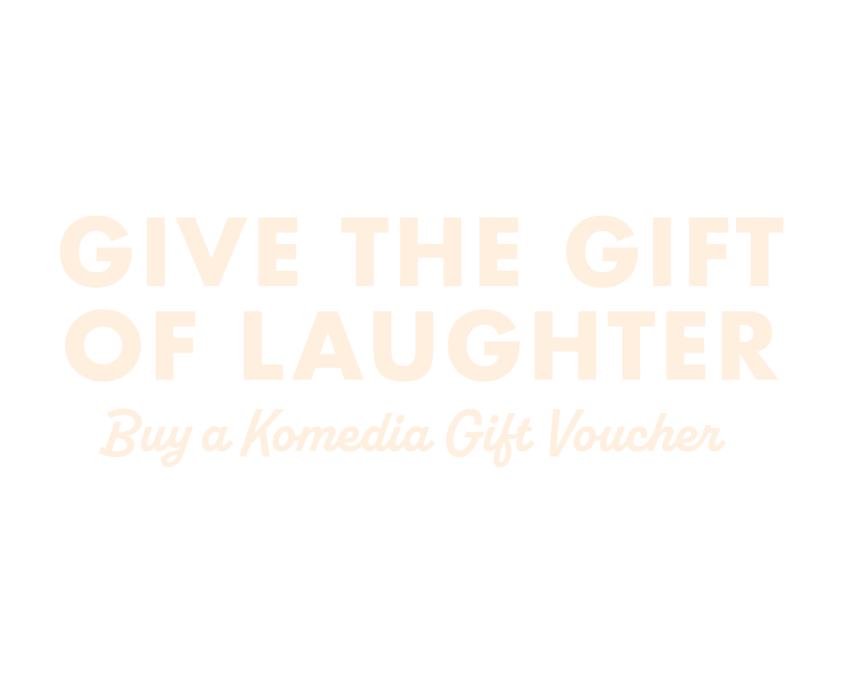 Give the gift of laughter. Buy a Komedia Gift Voucher

Click here for more info