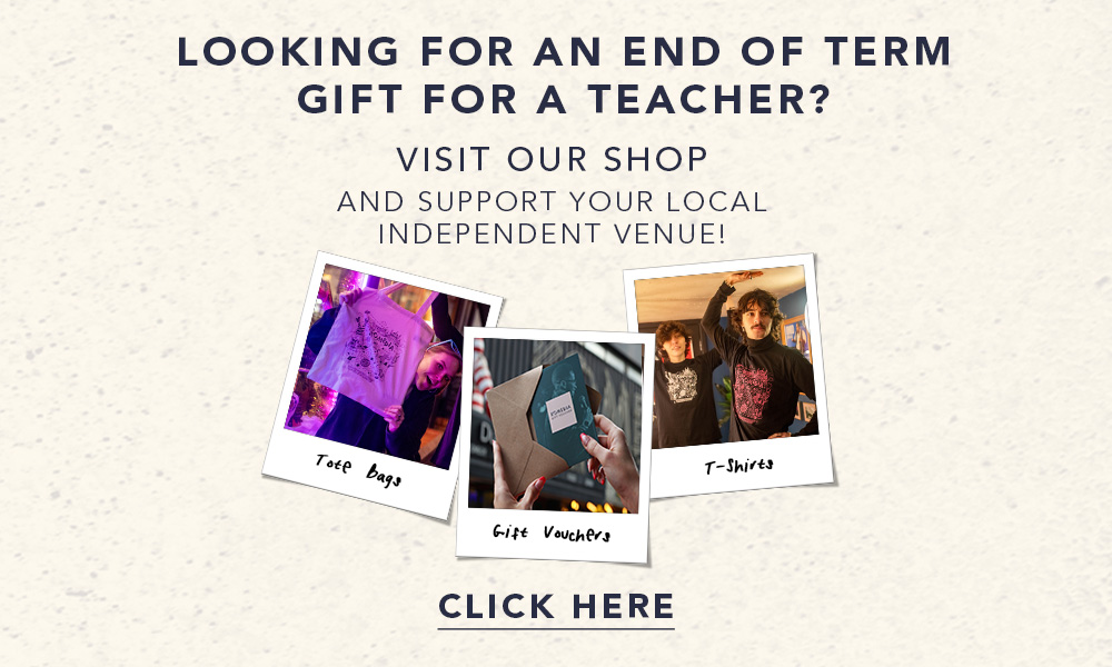 Looking for an end of term gift for a teacher? Visit our shop and support your local independent venue. Click here.